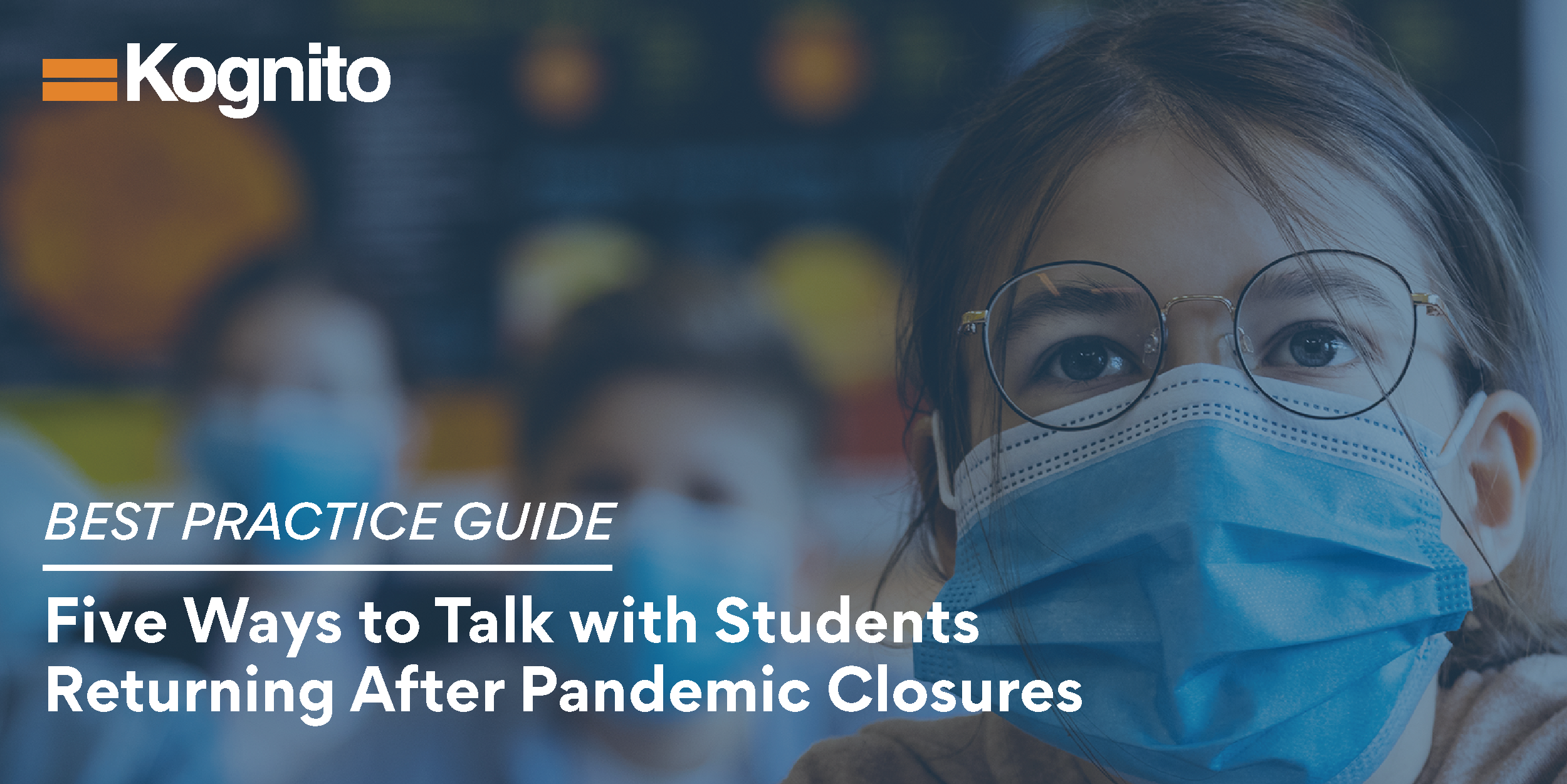 Best Practice Guide: Five Ways to Talk with Students Returning After Pandemic Closures