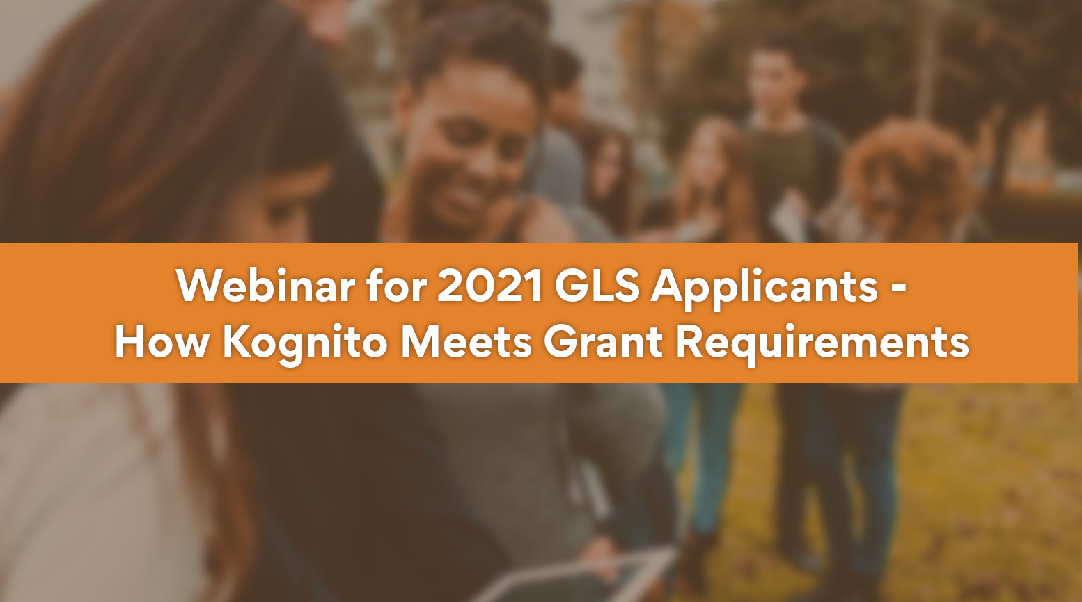 Webinar for 2021 GLS Applicants – How Kognito Meets The Requirements