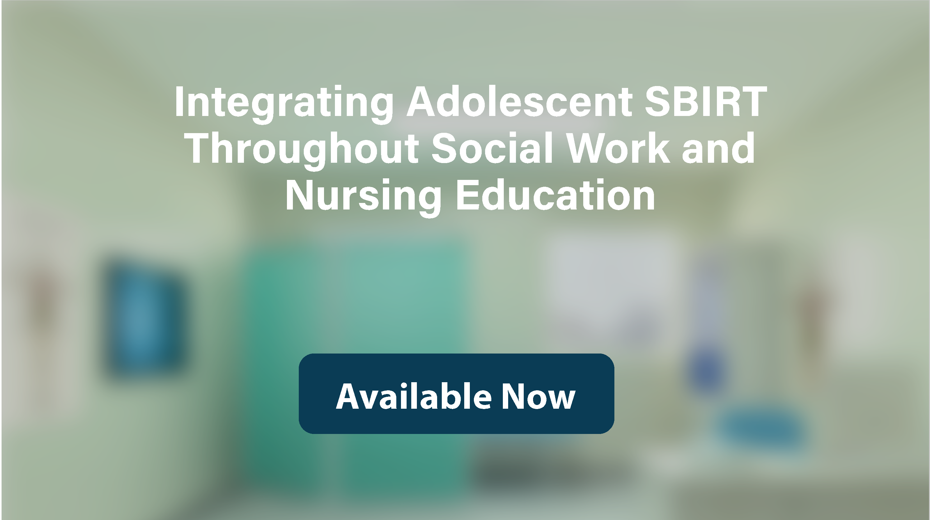 Integrating Adolescent SBIRT Throughout Social Work and Nursing Education