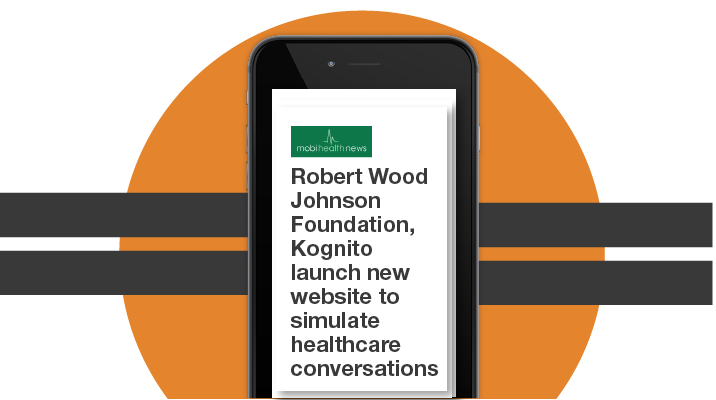 MobiHealth News – Robert Wood Johnson Foundation, Kognito Launch New Website to Simulate Healthcare Conversations