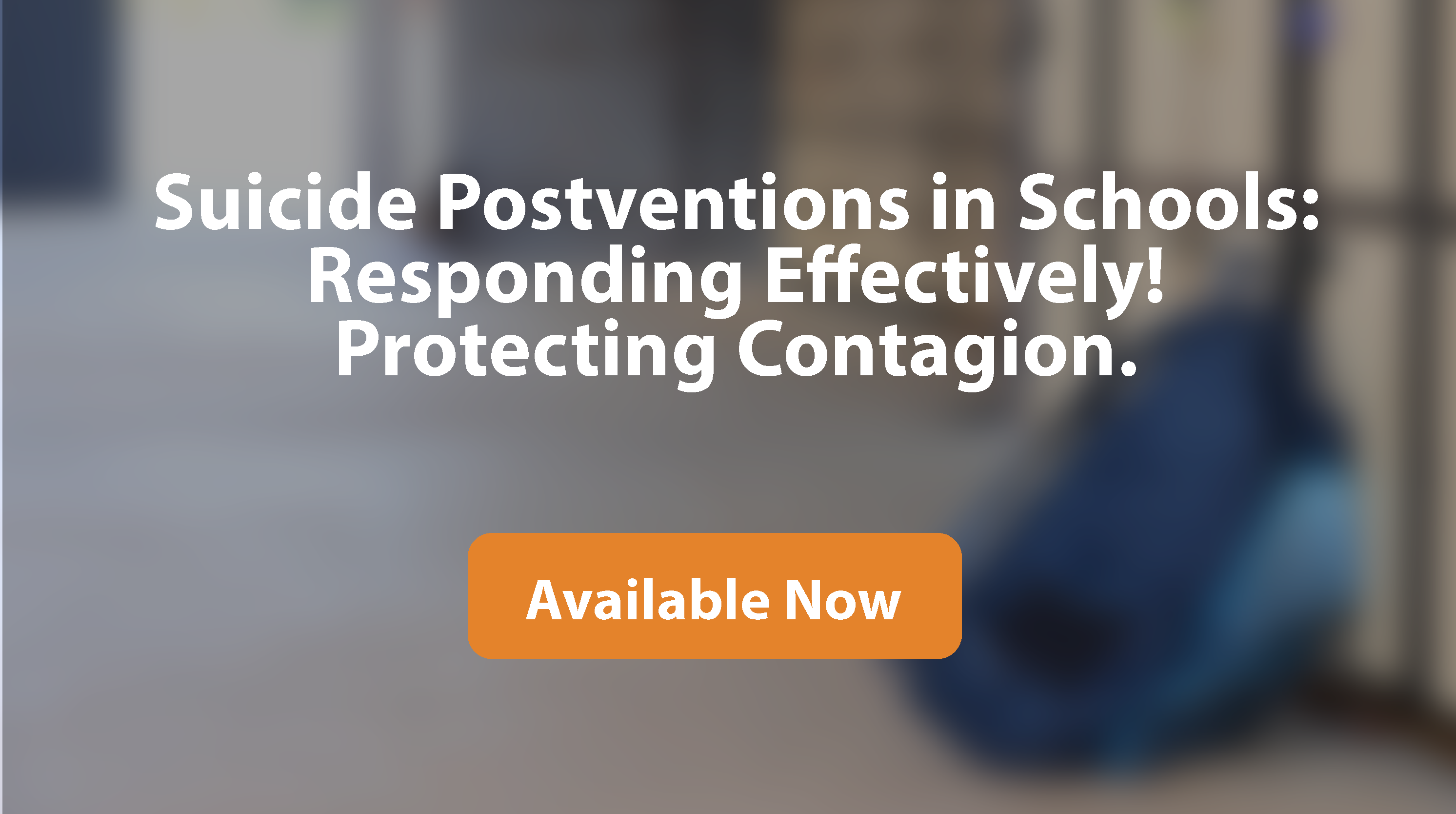 Suicide Postvention in Schools: Responding Effectively! Preventing Contagion.